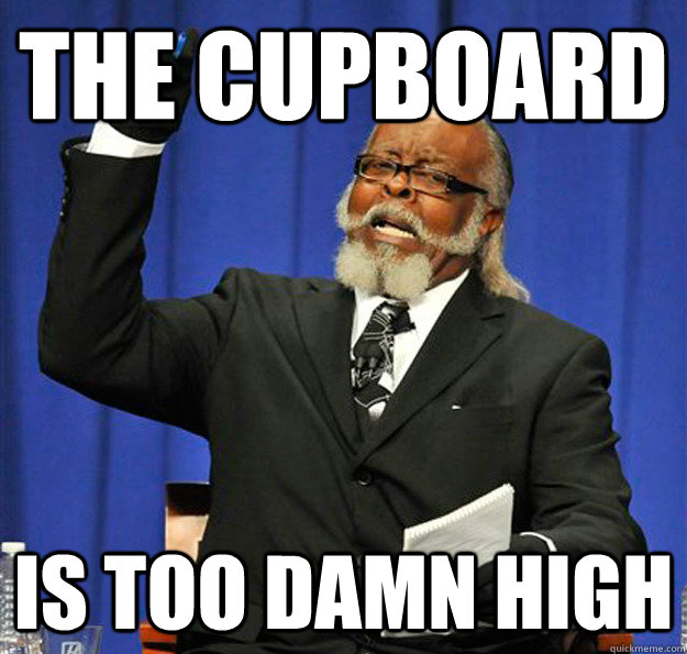 the cupboard Is too damn high  Jimmy McMillan