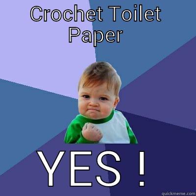 CROCHET TOILET PAPER YES ! Success Kid