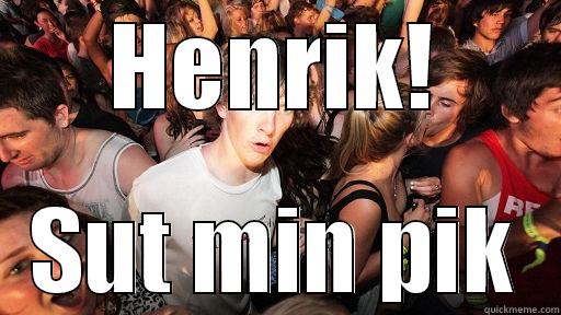 HENRIK! SUT MIN PIK Sudden Clarity Clarence