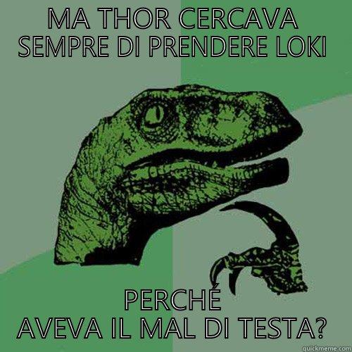 MA THOR CERCAVA SEMPRE DI PRENDERE LOKI PERCHÉ AVEVA IL MAL DI TESTA? Philosoraptor