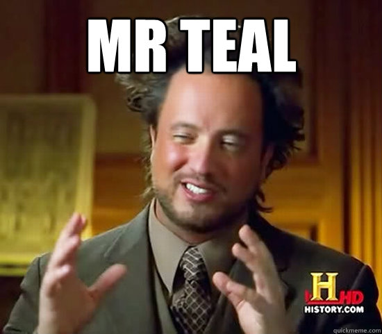 Mr Teal  - Mr Teal   Ancient Aliens