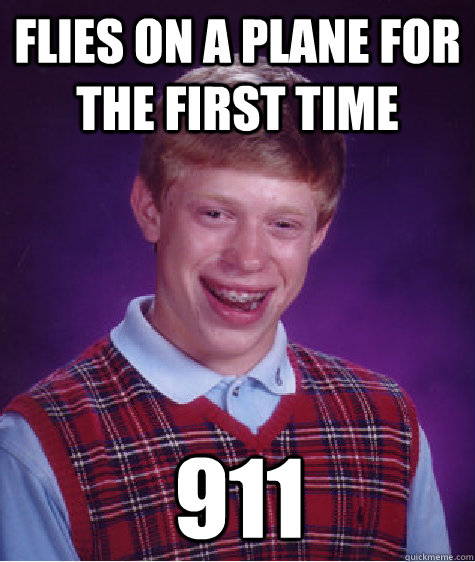 Flies on a plane for the first time 911  Bad Luck Brian