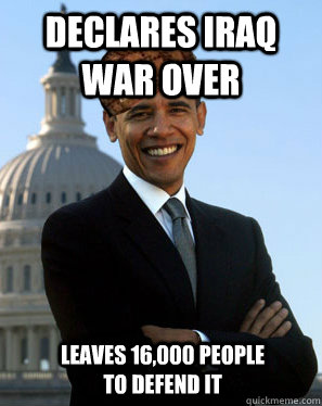 Declares Iraq War Over  Leaves 16,000 People to defend it  Scumbag Obama