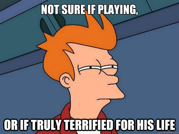 Not sure if playing, or if truly terrified for his life - Not sure if playing, or if truly terrified for his life  Futurama Fry