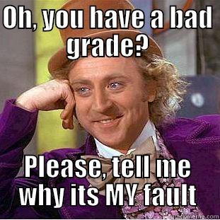 OH, YOU HAVE A BAD GRADE? PLEASE, TELL ME WHY ITS MY FAULT Creepy Wonka