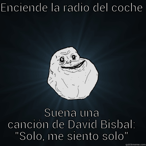 ENCIENDE LA RADIO DEL COCHE SUENA UNA CANCIÓN DE DAVID BISBAL: 