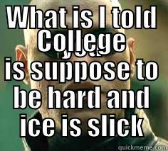 WHAT IS I TOLD YOU COLLEGE IS SUPPOSE TO BE HARD AND ICE IS SLICK Misc