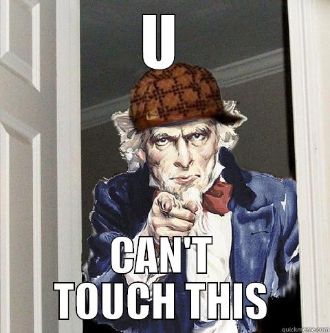 U CAN'T TOUCH THIS Scumbag Uncle Sam