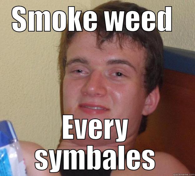 SMOKE WEED  EVERY SYMBALES 10 Guy