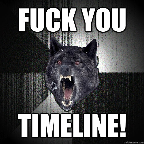 FUCK YOU TIMELINE!  Insanity Wolf