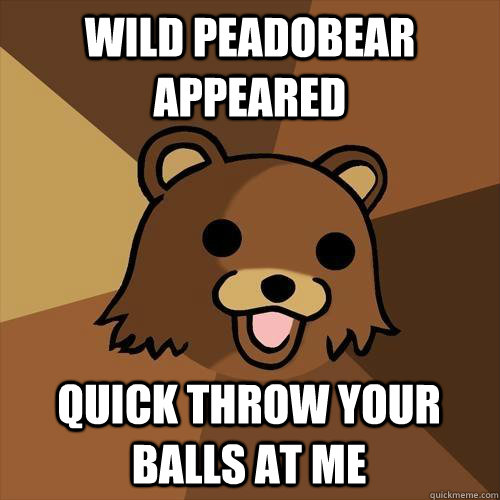 wild peadobear appeared quick throw your balls at me  Pedobear