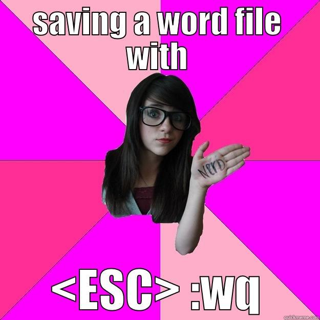 tried to save my word file with - SAVING A WORD FILE WITH <ESC> :WQ Idiot Nerd Girl