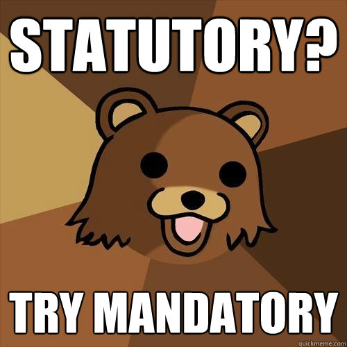 STATUTORY? TRY MANDATORY  Pedobear