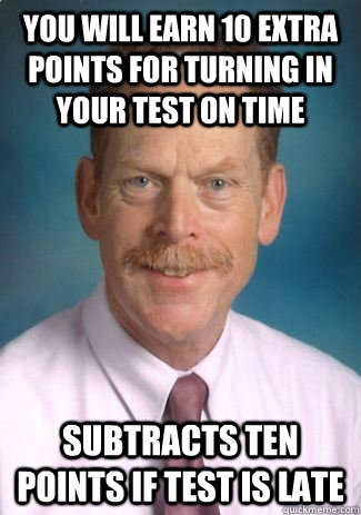 YOU WILL EARN 10 EXTRA POINTS FOR TURNING IN YOUR TEST ON TIME Subtracts ten points if test is late  