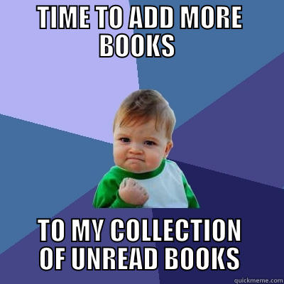 Book Sale - TIME TO ADD MORE BOOKS  TO MY COLLECTION OF UNREAD BOOKS Success Kid