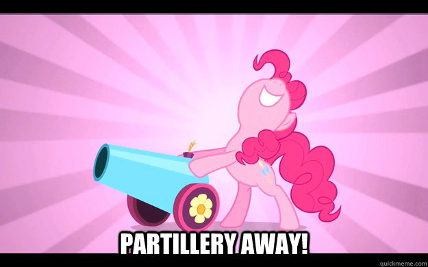  Partillery away!  