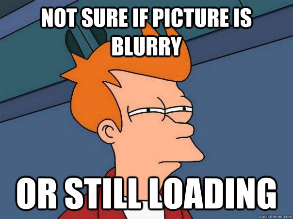 Not sure if picture is blurry or still loading  Futurama Fry