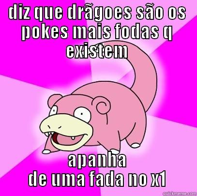 DIZ QUE DRÃGOES SÃO OS POKES MAIS FODAS Q EXISTEM APANHA DE UMA FADA NO X1 Slowpoke