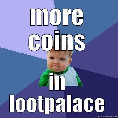 MORE COINS IN LOOTPALACE Success Kid