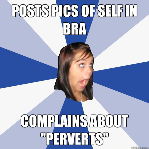 Posts pics of self in bra Complains about 