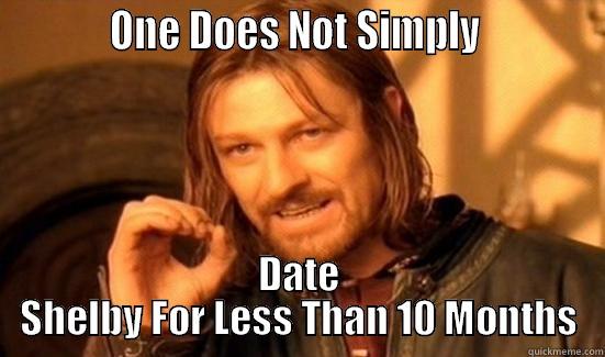           ONE DOES NOT SIMPLY            DATE SHELBY FOR LESS THAN 10 MONTHS Boromir