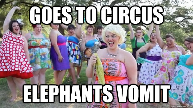 Goes to circus  Elephants vomit - Goes to circus  Elephants vomit  Big Girl Party