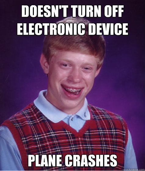 Doesn't turn off electronic device Plane crashes Caption 3 goes here  Bad Luck Brian