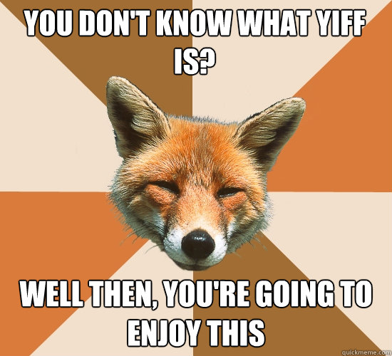 You don't know what yiff is? Well then, you're going to enjoy this  Condescending Fox