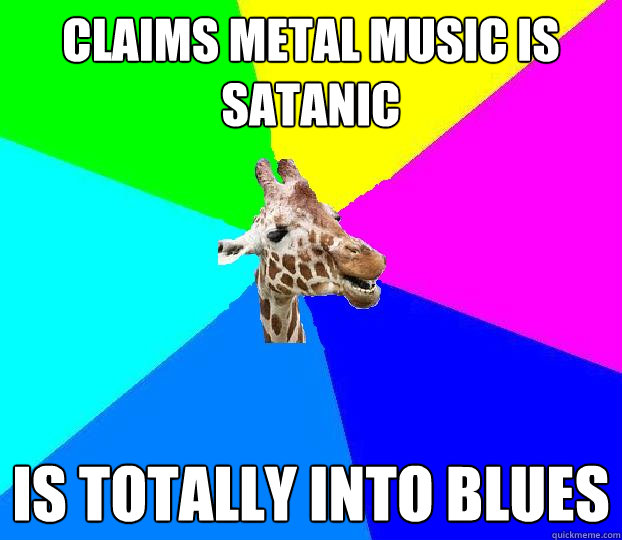 claims metal music is satanic is totally into blues - claims metal music is satanic is totally into blues  Church dweller giraffe