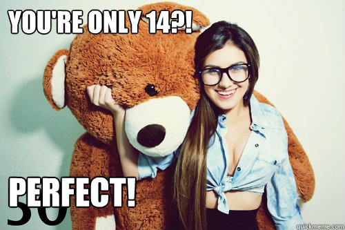 You're only 14?! PERFECT! - You're only 14?! PERFECT!  Pedo Bear