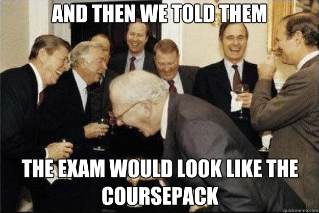 And then we told them The Exam would look like the Coursepack  Rich Old Men