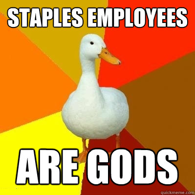 Staples employees are gods   Tech Impaired Duck