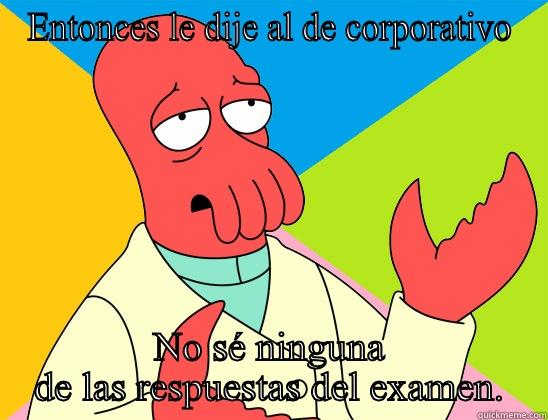 Zoos era - ENTONCES LE DIJE AL DE CORPORATIVO NO SÉ NINGUNA DE LAS RESPUESTAS DEL EXAMEN. Futurama Zoidberg 