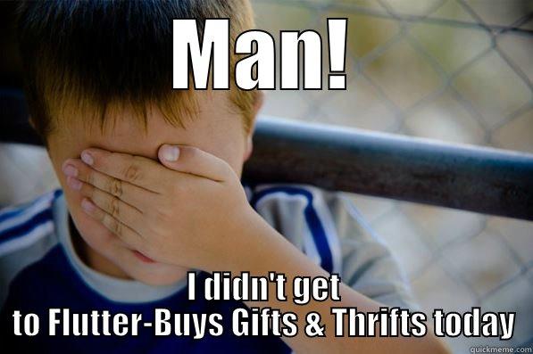 MAN! I DIDN'T GET TO FLUTTER-BUYS GIFTS & THRIFTS TODAY Confession kid