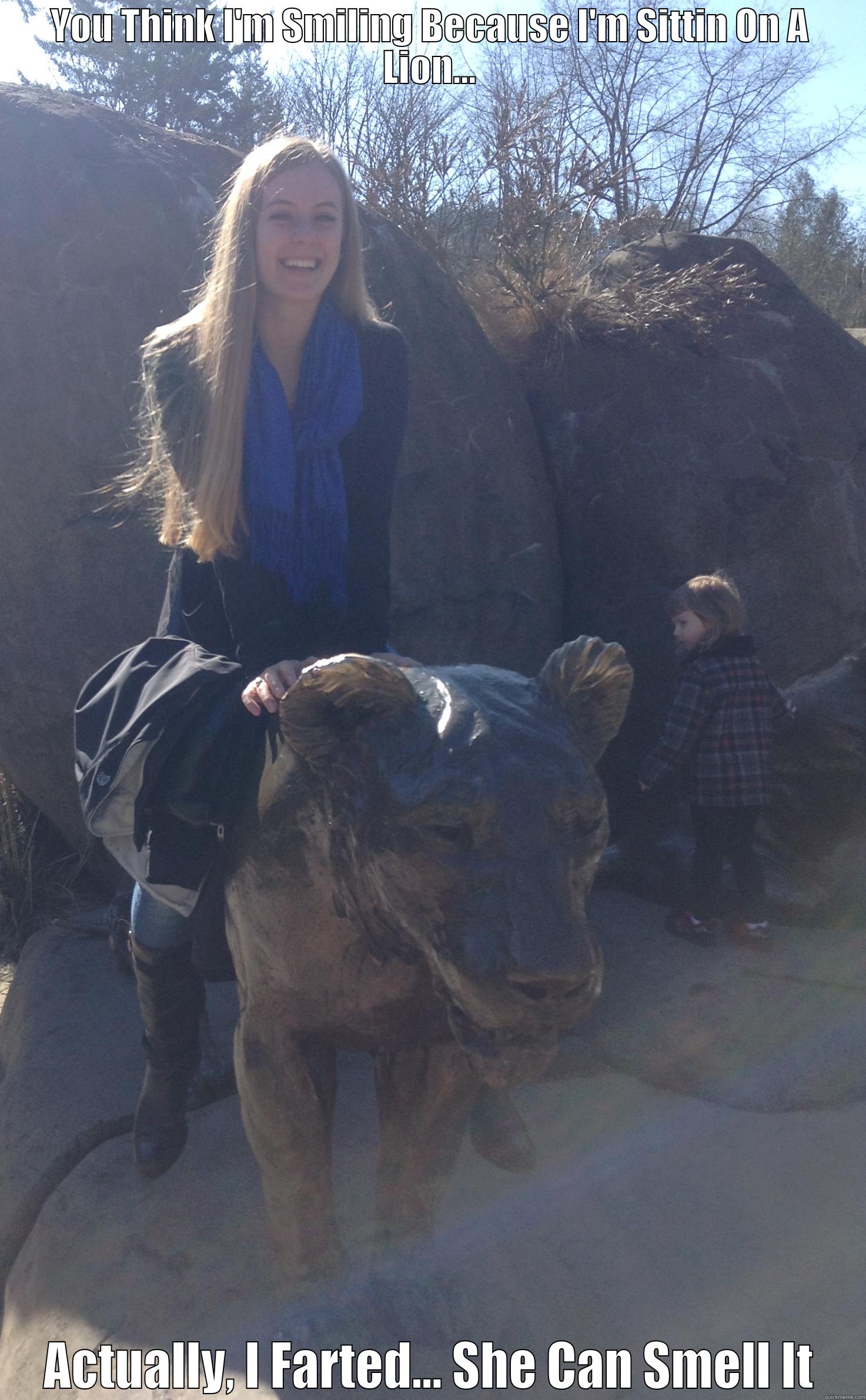 YOU THINK I'M SMILING BECAUSE I'M SITTIN ON A LION... ACTUALLY, I FARTED... SHE CAN SMELL IT Misc