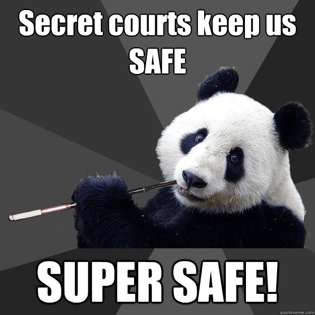 Secret courts keep us SAFE SUPER SAFE!  Propapanda