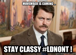 Movember is coming ... Stay classy #LdnOnt ! - Movember is coming ... Stay classy #LdnOnt !  Ron Swanson