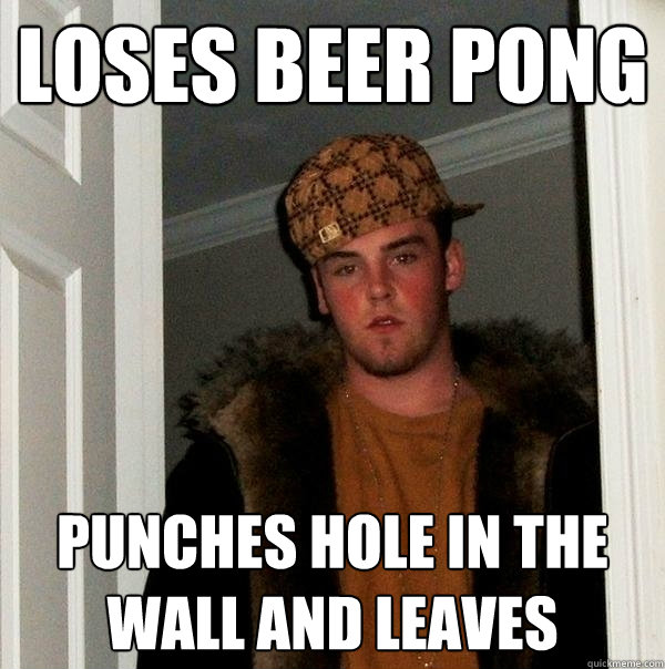 Loses Beer Pong punches hole in the wall and leaves  Scumbag Steve