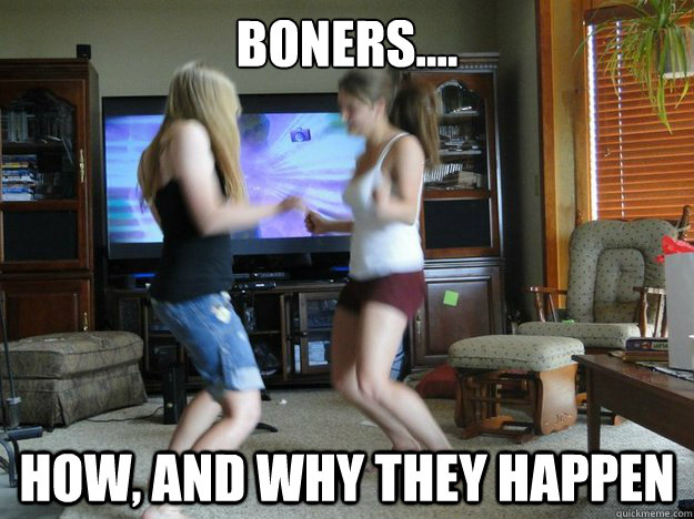 Boners.... how, and why they happen  