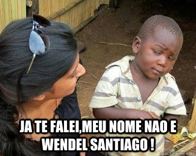  Ja te falei,meu nome nao e Wendel Santiago !  neguinho desconfiado do dr flavio