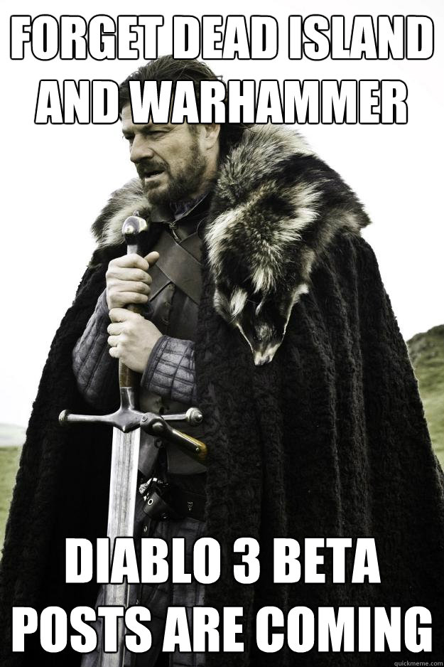 Forget Dead Island and Warhammer  Diablo 3 Beta Posts are coming  Winter is coming