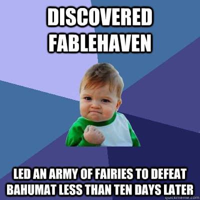 Discovered fablehaven led an army of fairies to defeat bahumat less than ten days later  Success Kid