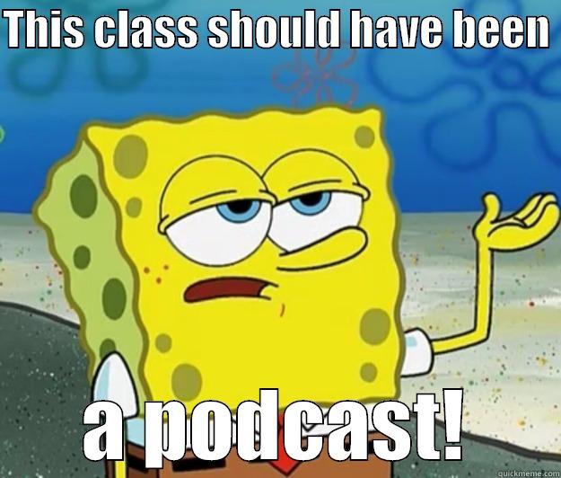 THIS CLASS SHOULD HAVE BEEN  A PODCAST! Tough Spongebob