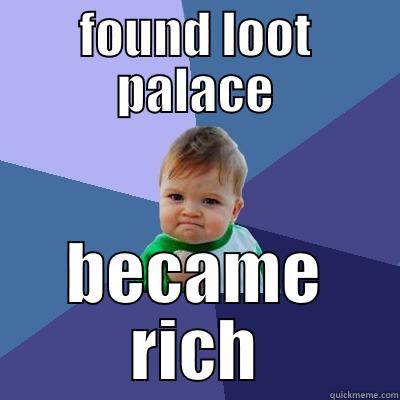 found loot palace became rich - FOUND LOOT PALACE BECAME RICH Success Kid