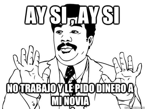 Ay Si , Ay Si NO TRABAJO Y LE PIDO DINERO A MI NOVIA   - Ay Si , Ay Si NO TRABAJO Y LE PIDO DINERO A MI NOVIA    lavanderas ay si ay si