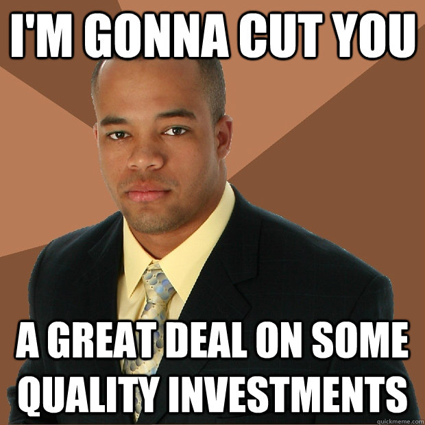 I'm gonna cut you a great deal on some quality investments  Successful Black Man