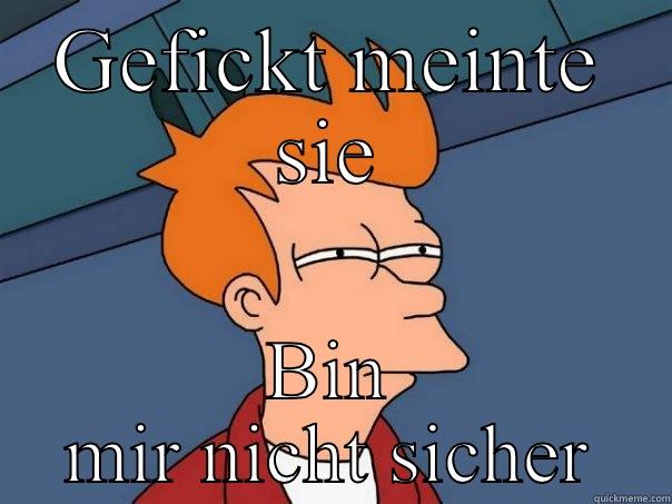 GEFICKT MEINTE SIE BIN MIR NICHT SICHER Futurama Fry