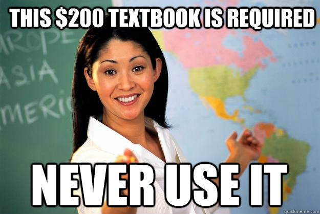 This $200 textbook is required never use it  Unhelpful High School Teacher