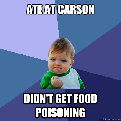 Ate at carson Didn't get food poisoning  Success Kid