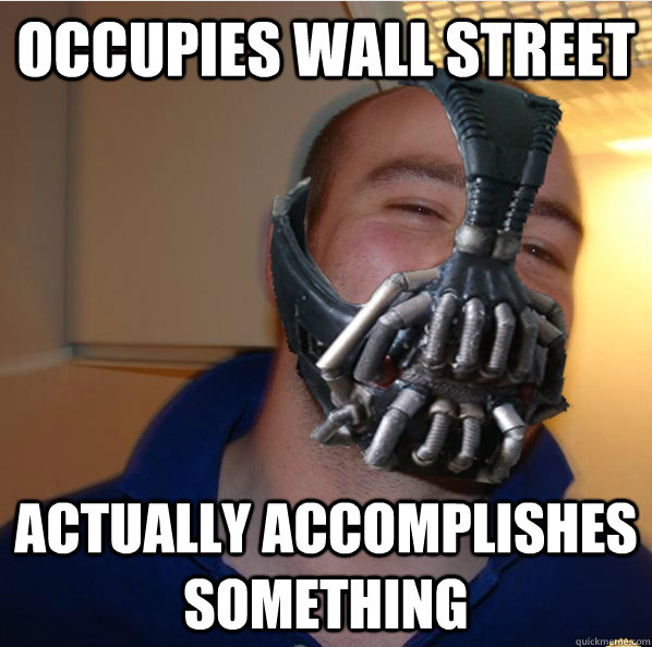 occupies wall street actually accomplishes something  Almost Good Guy Bane